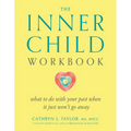 The Inner Child Workbook: What to Do with Your Past When It Just Won't Go Away