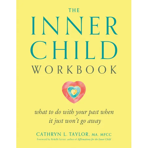 The Inner Child Workbook: What to Do with Your Past When It Just Won't Go Away