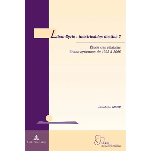 Liban-Syrie: inextricables destins ?: Étude des relations libano-syriennes de 1998 à 2006