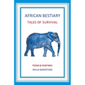 African Bestiary: Tales of Survival: Poems and Paintings