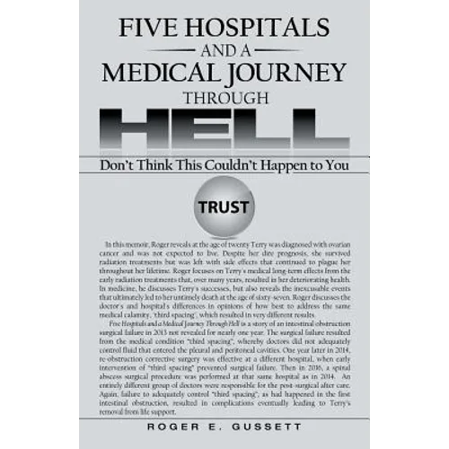 Five Hospitals and a Medical Journey Through Hell: Don't Think This Couldn't Happen to You