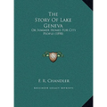 The Story Of Lake Geneva: Or Summer Homes For City People (1898)