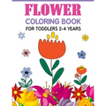 Flower Coloring Book For Toddlers 2-4 Years: Cute And Fun Simple Thick Line Flowers Designs