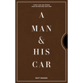 A Man & His Car: Iconic Cars and Stories from the Men Who Love Them