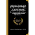 Le Livre De Prières De M. De Fénélon, Avec Ses Réflexions Pour Tous Les Jours Du Mois, Ou Le Fidèle Adorateur, Augmenté De L'explication Des Cérémonie