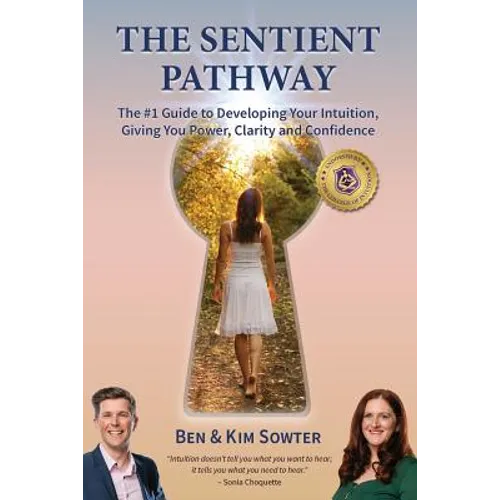 The Sentient Pathway: The #1 Guide To Developing Your Intuition, Giving You Power, Clarity and Confidence