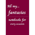 All my... fantasies: Notebooks for you - for every occasion. Also as giveaway or present to your family, friends or working team.