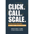 Click. Call. Scale. The Real Estate Investor's Ultimate Phone System Playbook: How the Right Phone System Can Explode Your Real Estate Investing Busin