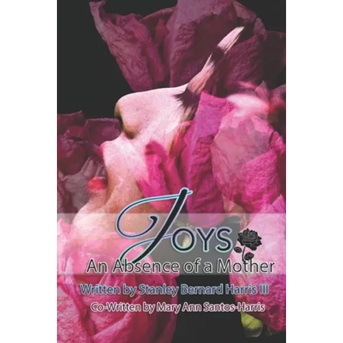 Joys...An Absence of a Mother: The Novel that will make you take a deeper look at the Love of a Mother...