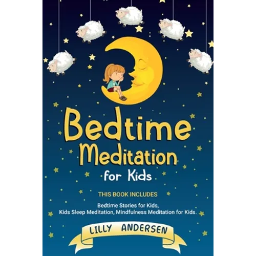 Bedtime Meditation for Kids: This Book Includes: Bedtime Stories for Kids, Kids Sleep Meditation, Mindfulness Meditation for Kids
