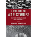 I Will Tell No War Stories: What Our Fathers Left Unsaid about World War II