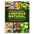 Dr. Barbara O'Neill Limpieza Natural de Parásitos: Descubra las recetas naturales revolucionarias para eliminar parásitos y desintoxicar el cuerpo par