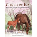 Colors of Ima: A True Story About My Friendship With Horses