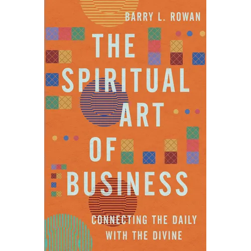 The Spiritual Art of Business: Connecting the Daily with the Divine
