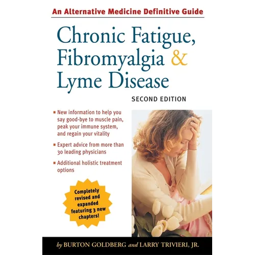 Chronic Fatigue, Fibromyalgia, & Lyme Disease: An Alternative Medicine Definitive Guide