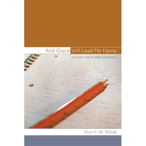 And Grace Will Lead Me Home: A Guide for Pilgrim Journals