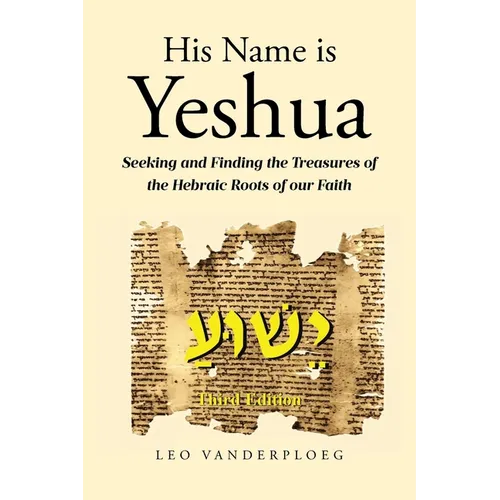 His Name Is Yeshua: Seeking and Finding the Treasures of the Hebraic Roots of our Faith