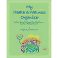 My Health & Wellness Organizer: An Easy Guide to Manage Your Healthcare - And Your Medical Records