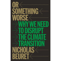 Or Something Worse: Why We Need to Disrupt the Climate Transition