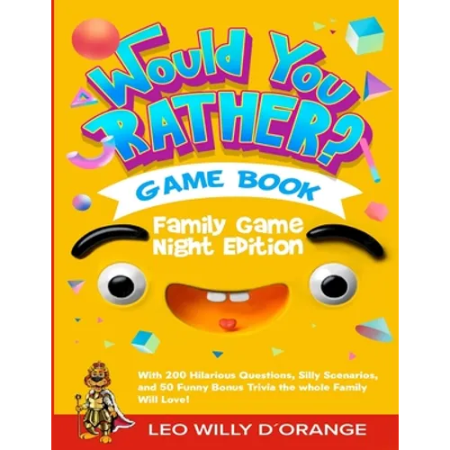 Would You Rather Game Book Family Game Night Edition: Try Not To Laugh Challenge with 200 Hilarious Questions, Silly Scenarios, and 50 Funny Bonus Tri