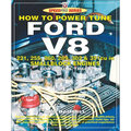 How to Power Tune Ford V8: 221, 255, 260, 289, 302 & 351 Cu in Smallblock Engines for Road and Track