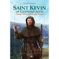 Saint Kevin of Glendalough: Hermit, Abbot, and Miracle Worker