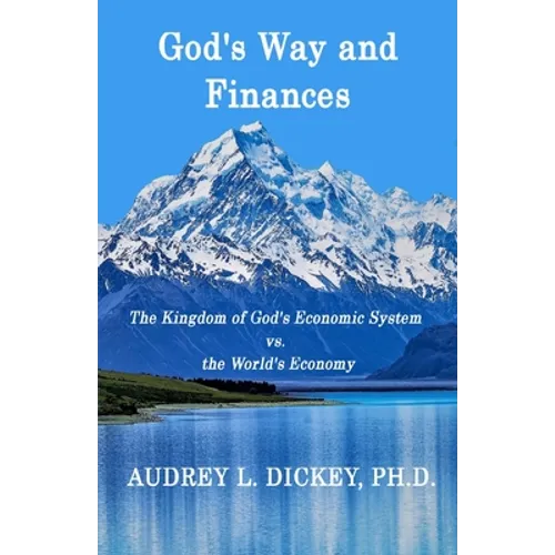 God's Way and Finances: The Kingdom of God's Economic System vs. the World's Economy