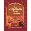 The Cinnamon Bun Cookbook: Recipes for Irresistible Cakes, Bakes, Sweet Treats and More