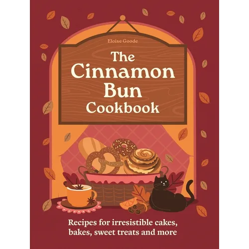 The Cinnamon Bun Cookbook: Recipes for Irresistible Cakes, Bakes, Sweet Treats and More