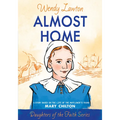Almost Home: A Story Based on the Life of the Mayflower's Young Mary Chilton