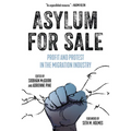 Asylum for Sale: Profit and Protest in the Migration Industry