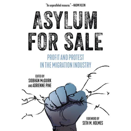 Asylum for Sale: Profit and Protest in the Migration Industry