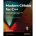 Modern CMake for C++ - Second Edition: Effortlessly build cutting-edge C++ code and deliver high-quality solutions