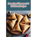 Sensational Samosas: 94 Delicious Recipes