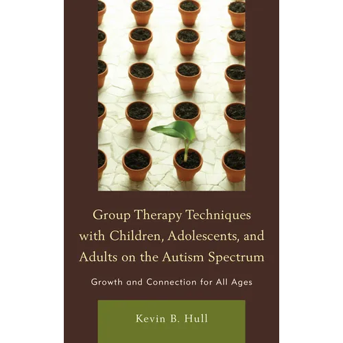 Group Therapy Techniques with Children, Adolescents, and Adults on the Autism Spectrum: Growth and Connection for All Ages