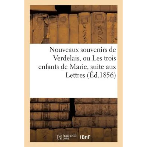 Nouveaux Souvenirs de Verdelais, Ou Les Trois Enfants de Marie, Suite Aux Lettres
