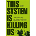 This System Is Killing Us: Land Grabbing, the Green Economy and Ecological Conflict
