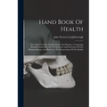Hand Book Of Health: Or, A Brief Treatise On Physiology And Hygiene, Comprising Practical Instruction On The Structure And Functions Of The
