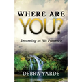Where are you? Returning to His Presence