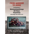 From Warrior to Judge the Biography of Wahshashowahtinega Bill Nixon Hapashutsy of the Osage Tribe 1843 to 1917: From Warrior to Judge