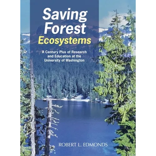 Saving Forest Ecosystems: A Century Plus of Research and Education at the University of Washington