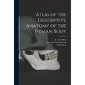 Atlas of the Descriptive Anatomy of the Human Body [electronic Resource]