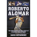 Roberto Alomar: The Complicated Life and Legacy of a Baseball Hall of Famer