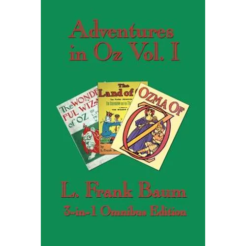 Adventures in Oz Vol. I: The Wonderful Wizard of Oz, the Marvelous Land of Oz, Ozma of Oz