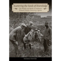 Scattering the Seeds of Knowledge: The Words and Works of Indiana's Pioneer County Extension Agents