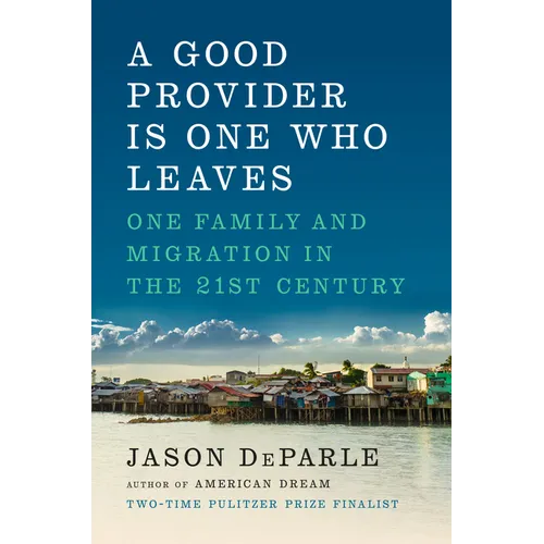 A Good Provider Is One Who Leaves: One Family and Migration in the 21st Century