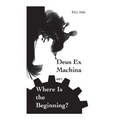 Deus Ex Machina or: Where Is The Beginning?