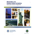 Bienvenidos a Los Estados Unidos de America: Guia Para Nuevos Inmigrantes: Guia Para Nuevos Inmigrantes