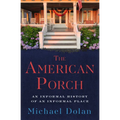 The American Porch: An Informal History of an Informal Place