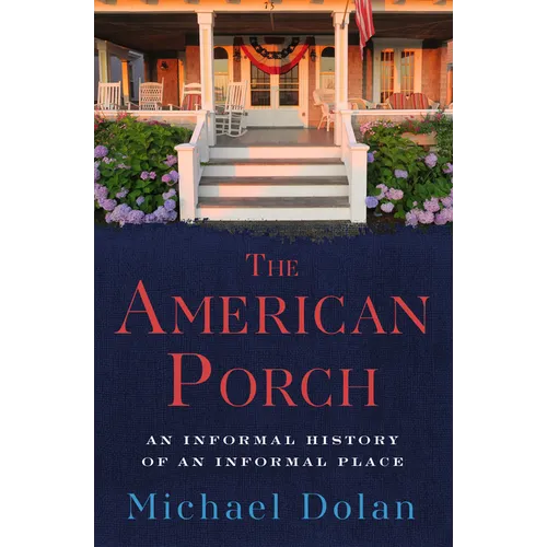 The American Porch: An Informal History of an Informal Place